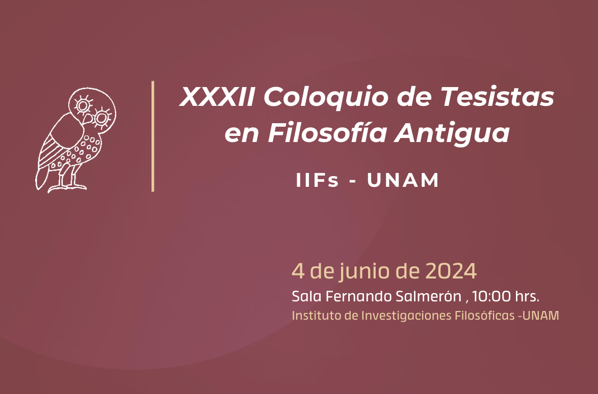XXXII Coloquio de Tesistas en Filosofía Antigua IIFs - UNAM 4 de junio de 2024