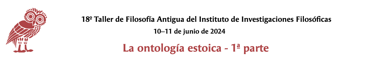 18º Taller de Filosofía Antigua del Instituto de Investigaciones Filosóficas La ontología estoica - 1ª parte 10–11 de junio de 202