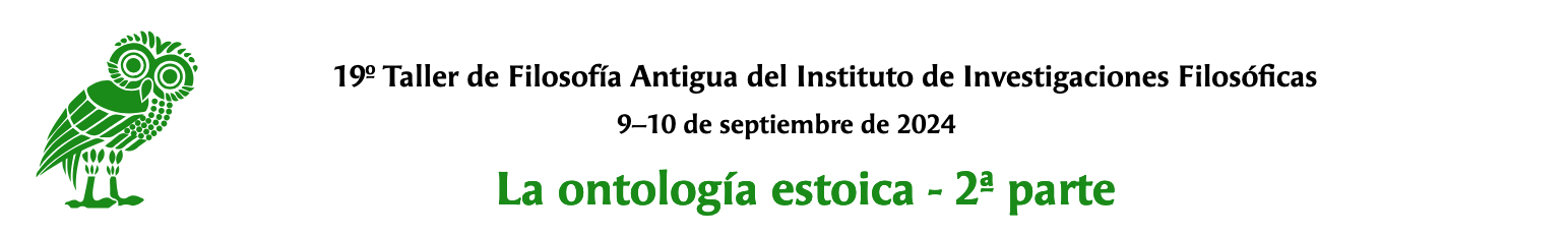 19º Taller de Filosofía Antigua del Instituto de Investigaciones Filosóficas La ontología estoica - 2ª parte 9–10 de septiembre de 202