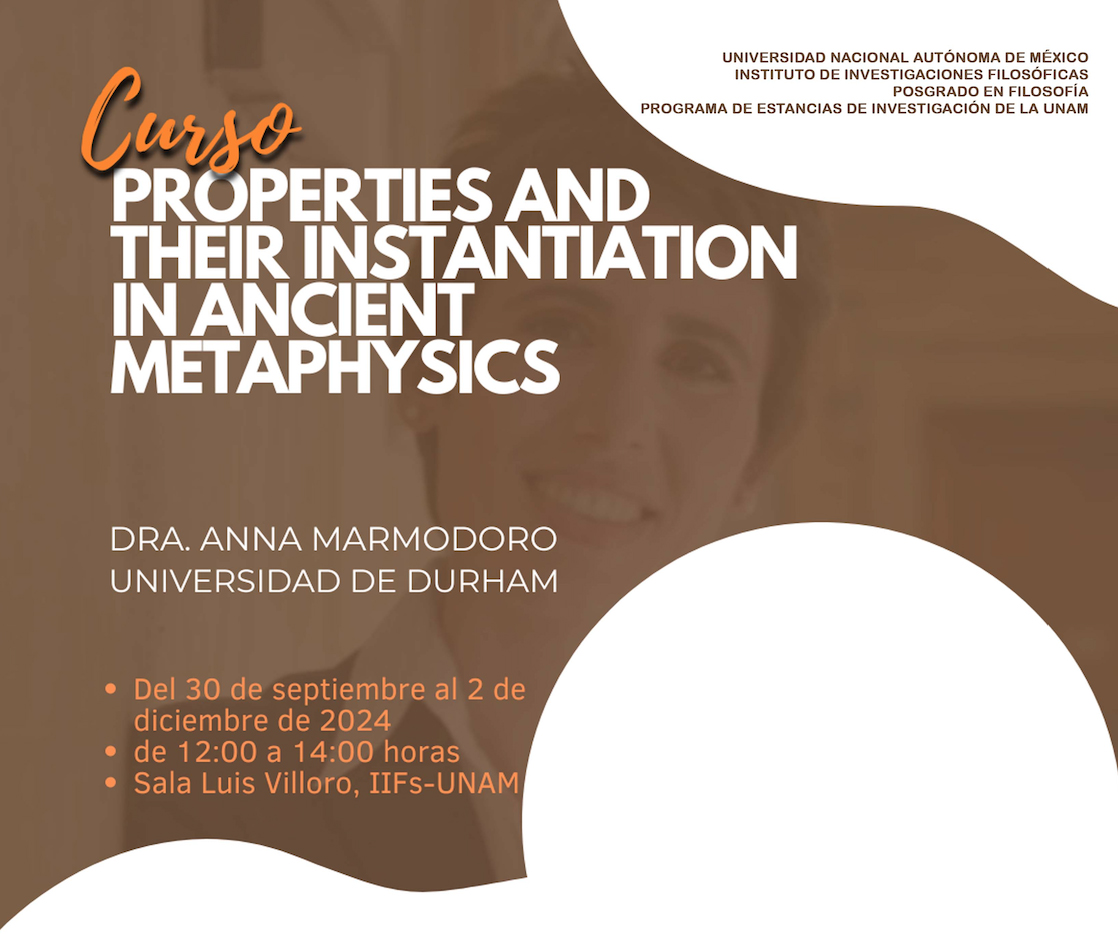 Curso  Properties and their instantiation in ancient metaphysics  Dra. Anna Marmodoro (Anna.marmodoro@durham.ac.uk) Universidad de Durham