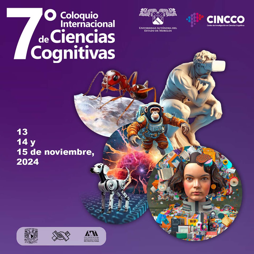 7º Coloquio Internacional de Ciencias Cognitivas  🔗 Consulta toda la información en: https://www.cienciascognitivas.org/7coloquiocc  🗓️ del miércoles 13 al viernes 15 de noviembre.  - Universidad Autónoma del Estado de Morelos | Centro de Investigación en Ciencias Cognitivas | Instituto de Investigaciones Filosóficas, UNAM | Universidad Autónoma Metropolitana.