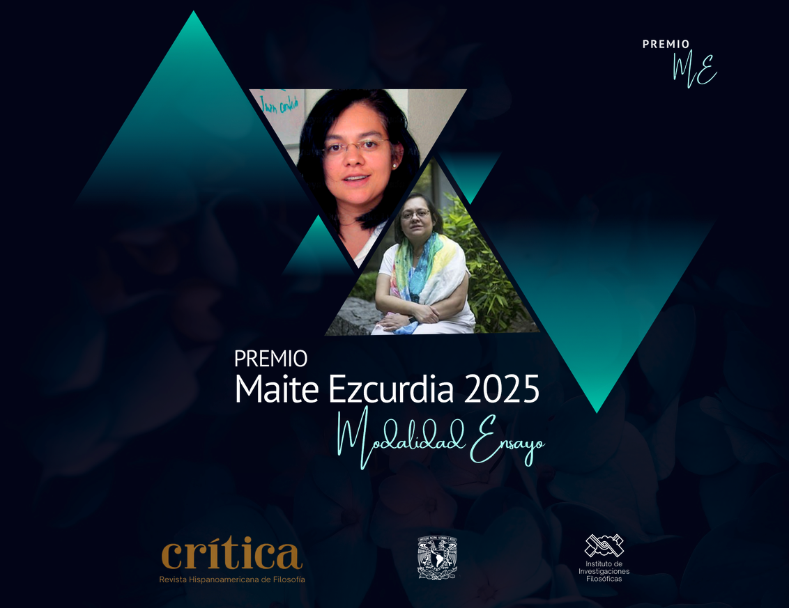 La Fundación UNAM y el Instituto de Investigaciones Filosóficas a través de la revista Crítica. Revista Hispanoamericana de Filosofía convocan al “Premio Maite Ezcurdia 2025: Modalidad Ensayo