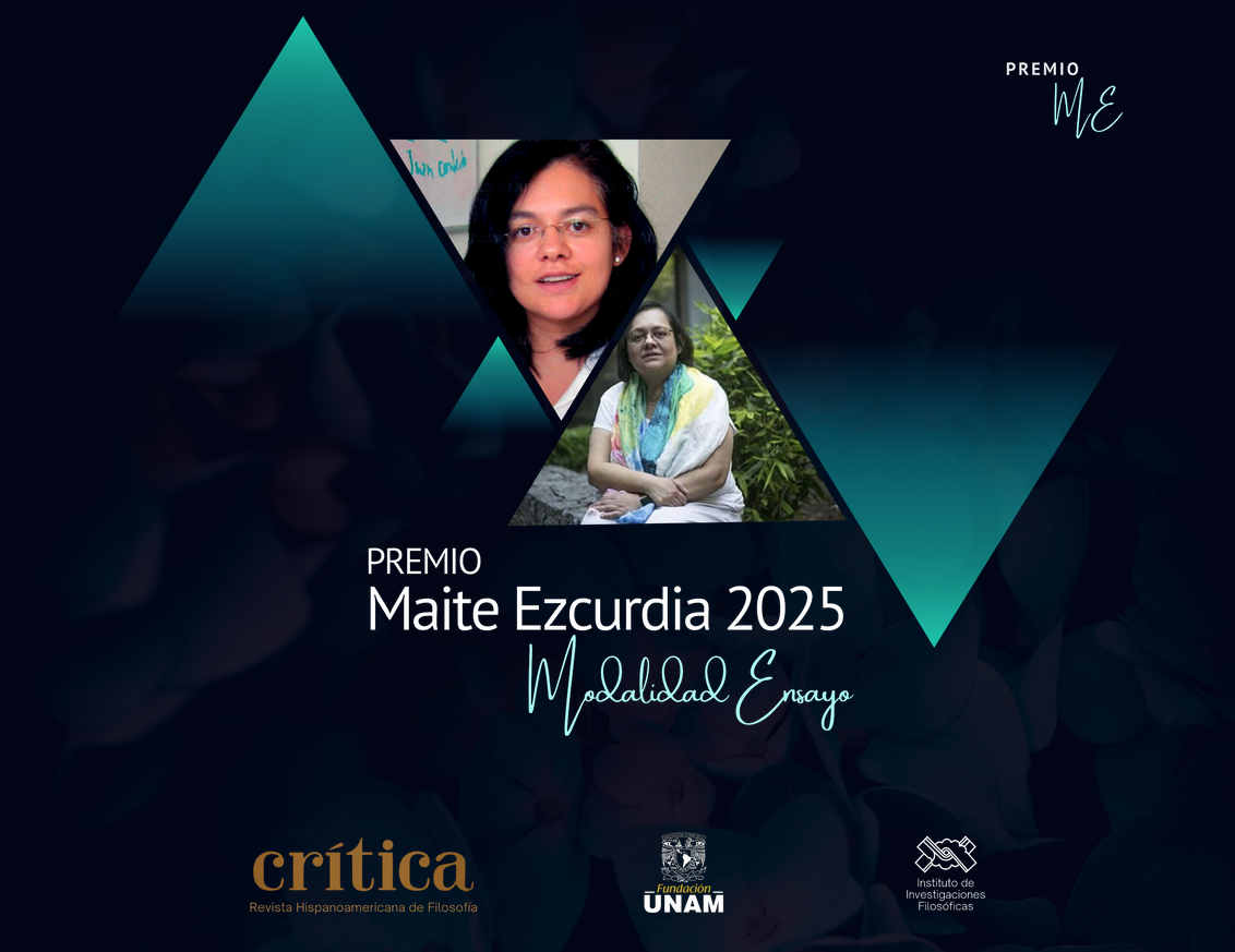 La Fundación UNAM y el Instituto de Investigaciones Filosóficas a través de la revista Crítica. Revista Hispanoamericana de Filosofía convocan al “Premio Maite Ezcurdia 2025: Modalidad Ensayo