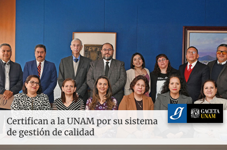 Certifican a la UNAM por su sistema de gestión de calidad